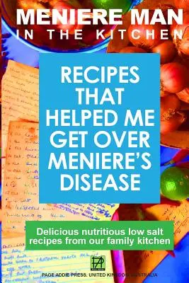 Meniere Man In The Kitchen: Rezepte, die mir geholfen haben, Morbus Menière zu überwinden - Meniere Man In The Kitchen: Recipes That Helped Me Get Over Meniere's