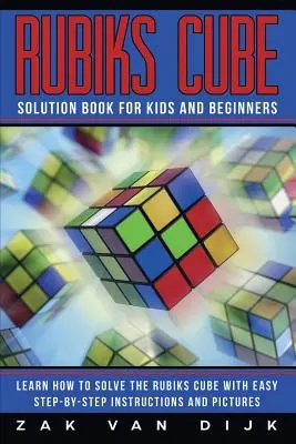 Rubiks Cube Lösungsbuch für Kinder und Anfänger: Lernen Sie, den Rubiks Cube mit einfachen Schritt-für-Schritt-Anleitungen und Bildern zu lösen - Rubiks Cube Solution Book for Kids and Beginners: Learn How to Solve the Rubiks Cube with Easy Step-by-Step Instructions and Pictures