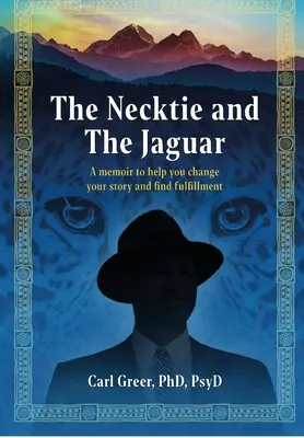 Die Krawatte und der Jaguar: Ein Memoir, das Ihnen hilft, Ihre Geschichte zu ändern und Erfüllung zu finden - The Necktie and the Jaguar: A memoir to help you change your story and find fulfillment