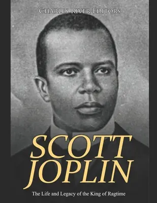 Scott Joplin: Leben und Vermächtnis des Königs des Ragtime - Scott Joplin: The Life and Legacy of the King of Ragtime