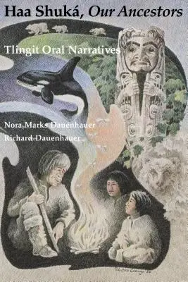 Haa Shuk, Unsere Vorfahren: Mündliche Erzählungen der Tlingit - Haa Shuk, Our Ancestors: Tlingit Oral Narratives