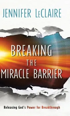 Die Wunderschranke brechen: Gottes Kraft für den Durchbruch freisetzen - Breaking the Miracle Barrier: Releasing God's Power for Breakthrough