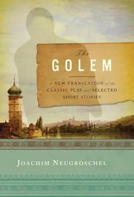 Golem: Eine neue Übersetzung des klassischen Theaterstücks und ausgewählte Kurzgeschichten - Golem: A New Translation of the Classic Play and Selected Short Stories