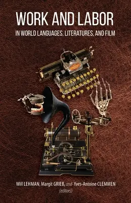 Arbeit und Arbeit in Weltsprachen, Literaturen und Film: Ausgewählte Proceedings der 24. Südost-Konferenz für Sprachen, Literaturen und Film (Southeast Conference on Languages, Literatures, and Film) - Work and Labor in World Languages, Literatures, and Film: Selected Proceedings of the 24th Southeast Conference on Languages, Literatures, and Film