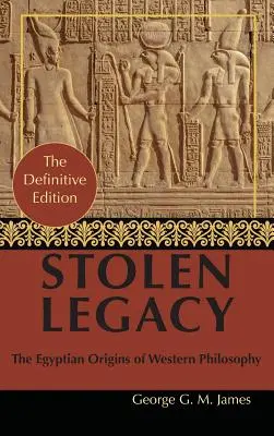 Von George G. M. James: Gestohlenes Erbe: Griechische Philosophie ist gestohlene ägyptische Philosophie - By George G. M. James: Stolen Legacy: Greek Philosophy is Stolen Egyptian Philosophy