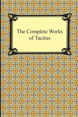 Die vollständigen Werke des Tacitus - The Complete Works of Tacitus