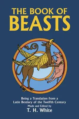 Das Buch der Bestien: Eine Übersetzung aus einem lateinischen Bestiarium des zwölften Jahrhunderts - The Book of Beasts: Being a Translation from a Latin Bestiary of the Twelfth Century