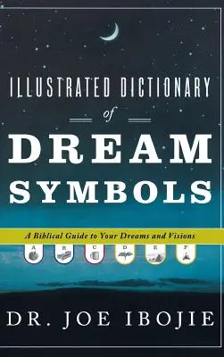 Illustriertes Wörterbuch der Traumsymbole: Ein biblischer Leitfaden für Ihre Träume und Visionen - Illustrated Dictionary of Dream Symbols: A Biblical Guide to Your Dreams and Visions