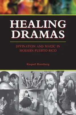 Healing Dramas: Divination and Magic in Modern Puerto Rico