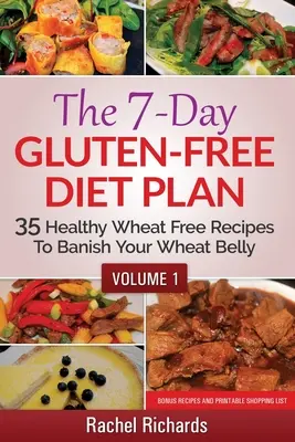 Der 7-Tage-Plan für glutenfreie Ernährung: 35 gesunde weizenfreie Rezepte, um den Weizenbauch zu vertreiben - Band 1 - The 7-Day Gluten-Free Diet Plan: 35 Healthy Wheat Free Recipes To Banish Your Wheat Belly - Volume 1