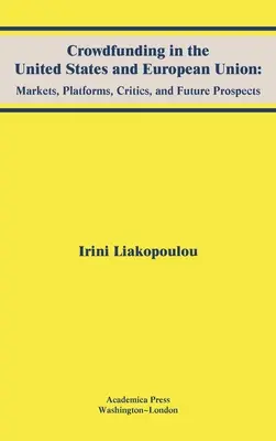 Crowdfunding in den Vereinigten Staaten und der Europäischen Union: Märkte, Plattformen, Kritiker und Zukunftsperspektiven - Crowdfunding in the United States and European Union: Markets, Platforms, Critics, and Future Prospects