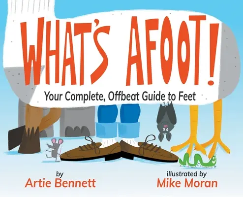Was ist los!: Ihr kompletter, ausgefallener Führer zu Füßen - What's Afoot!: Your Complete, Offbeat Guide to Feet