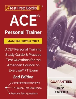 ACE Personal Trainer Handbuch 2020 und 2021: ACE Personal Training Study Guide and Practice Test Questions for the American Council on Exercise PT Exam - ACE Personal Trainer Manual 2020 and 2021: ACE Personal Training Study Guide and Practice Test Questions for the American Council on Exercise PT Exam