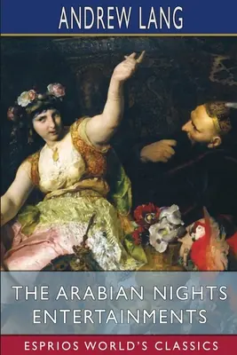 Die Unterhaltungen aus Tausendundeiner Nacht (Esprios-Klassiker) - The Arabian Nights Entertainments (Esprios Classics)