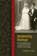 Die Modernisierung der Ehe: Familie, Ideologie und Recht im Ägypten des neunzehnten und frühen zwanzigsten Jahrhunderts - Modernizing Marriage: Family, Ideology, and Law in Nineteenth- And Early Twentieth-Century Egypt
