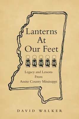 Laternen zu unseren Füßen: Vermächtnis und Lehren aus Amite County, Mississippi - Lanterns At Our Feet: Legacy and Lessons From Amite County Mississippi