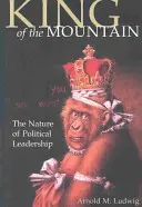 Der König der Berge: Die Natur der politischen Führung - King of the Mountain: The Nature of Political Leadership