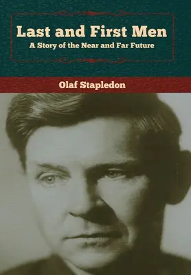 Die letzten und die ersten Menschen: Eine Geschichte aus der nahen und fernen Zukunft - Last and First Men: A Story of the Near and Far Future