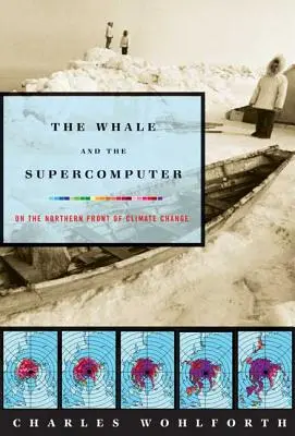 Der Wal und der Supercomputer: An der Nordfront des Klimawandels - The Whale and the Supercomputer: On the Northern Front of Climate Change