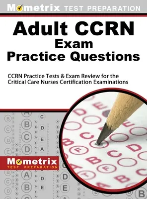 Adult Ccrn Exam Practice Questions: Ccrn Practice Tests & Review für die Critical Care Nurses Certification Examinations - Adult Ccrn Exam Practice Questions: Ccrn Practice Tests & Review for the Critical Care Nurses Certification Examinations