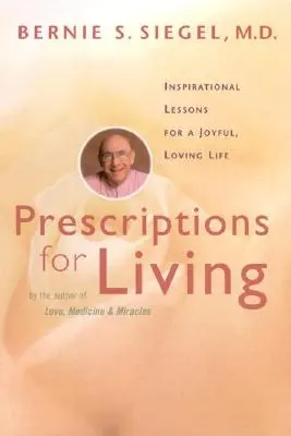Rezepte für das Leben: Inspirierende Lektionen für ein freudvolles, liebevolles Leben - Prescriptions for Living: Inspirational Lessons for a Joyful, Loving Life