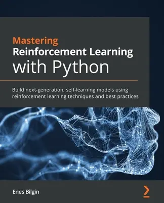 Beherrschen von Reinforcement Learning mit Python: Erstellen von selbstlernenden Modellen der nächsten Generation unter Verwendung von Reinforcement Learning-Techniken und Best Practices - Mastering Reinforcement Learning with Python: Build next-generation, self-learning models using reinforcement learning techniques and best practices