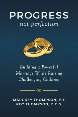 Fortschritt statt Perfektion: Wie man eine starke Ehe aufbaut, während man schwierige Kinder großzieht - Progress not Perfection: Building a Powerful Marriage While Raising Challenging Children