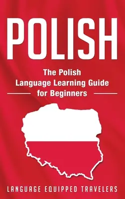 Polnisch: Der Polnisch-Lernführer für Anfänger - Polish: The Polish Language Learning Guide for Beginners