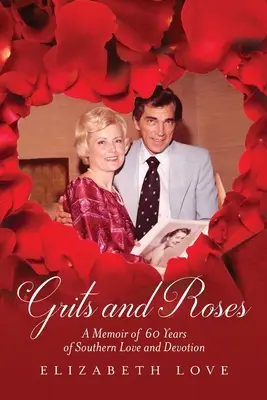 Grits and Roses: Memoiren über 60 Jahre Liebe und Hingabe im Süden - Grits and Roses: A Memoir of 60 Years of Southern Love and Devotion