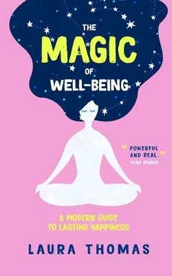 Die Magie des Wohlbefindens: Eine moderne Anleitung zu dauerhaftem Glück - The Magic of Well-Being: A Modern Guide to Lasting Happiness