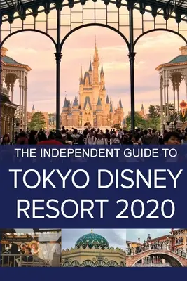 Der unabhängige Reiseführer für das Tokyo Disney Resort 2020 - The Independent Guide to Tokyo Disney Resort 2020