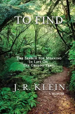 Zu finden: Die Suche nach dem Sinn des Lebens auf dem Gringo Trail - To Find: The Search for Meaning in Life on the Gringo Trail