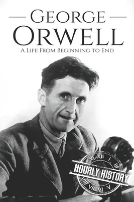 George Orwell: Ein Leben vom Anfang bis zum Ende - George Orwell: A Life from Beginning to End