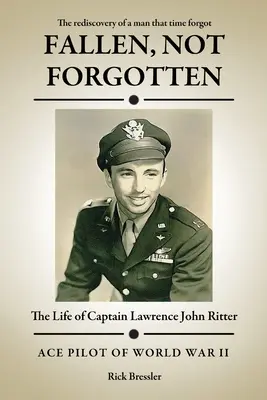 Gefallen, nicht vergessen: Das Leben von Hauptmann Lawrence John Ritter - Fallen, Not Forgotten: The Life of Captain Lawrence John Ritter