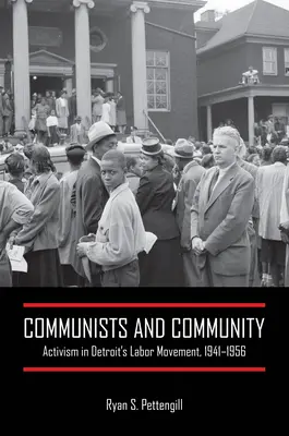 Kommunisten und Gemeinschaft: Aktivismus in der Arbeiterbewegung von Detroit, 1941-1956 - Communists and Community: Activism in Detroit's Labor Movement, 1941-1956