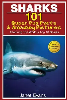 Haie: 101 super lustige Fakten und erstaunliche Bilder (mit den 10 größten Haien der Welt und Ausmalbildern) - Sharks: 101 Super Fun Facts and Amazing Pictures (Featuring the World's Top 10 Sharks with Coloring Pages)