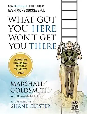 Was Sie hierher gebracht hat, wird Sie nicht dorthin bringen: Wie erfolgreiche Menschen noch erfolgreicher werden: Comics am runden Tisch - What Got You Here Won't Get You There: How Successful People Become Even More Successful: Round Table Comics