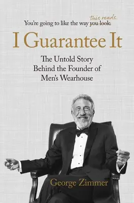 Ich garantiere es: Die unerzählte Geschichte des Gründers von Men's Wearhouse - I Guarantee It: The Untold Story Behind the Founder of Men's Wearhouse