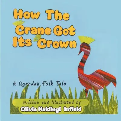 Wie der Kranich seine Krone bekam: Eine ugandische Volkserzählung - How the Crane Got Its Crown: A Ugandan Folk Tale