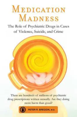Medikamenten-Wahnsinn: Die Rolle von Psychopharmaka in Fällen von Gewalt, Selbstmord und Kriminalität - Medication Madness: The Role of Psychiatric Drugs in Cases of Violence, Suicide, and Crime