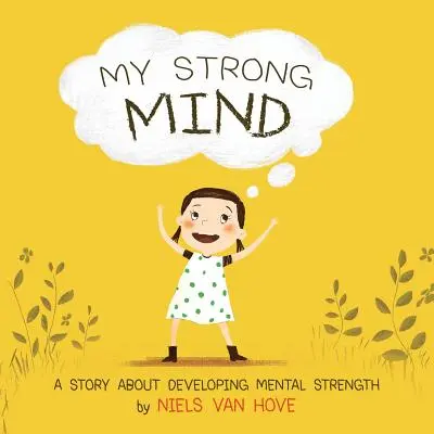 Mein starker Geist: Eine Geschichte über die Entwicklung mentaler Stärke - My Strong Mind: A story about developing Mental Strength