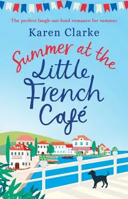 Sommer im Little French Cafe: Die perfekte Lachkomödie für den Sommer - Summer at the Little French Cafe: The perfect laugh out loud romance for summer