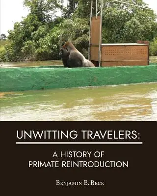 Unbeabsichtigte Reisende: Die Geschichte der Wiederansiedlung von Primaten - Unwitting Travelers: A History of Primate Reintroduction