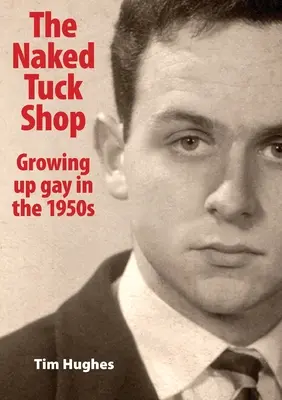 The Naked Tuck Shop - Schwul aufwachsen in den 1950er Jahren - The Naked Tuck Shop - Growing up gay in the 1950s