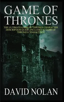 Game of Thrones: Der ultimative Game of Thrones-Charakterbeschreibungsführer (enthält 41 Game of Thrones-Charaktere) - Game of Thrones: The Ultimate Game of Thrones Character Description Guide (Includes 41 Game of Thrones Characters)