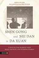 Shen Gong und Nei Dan in Da Xuan: Ein Handbuch für die Arbeit mit Geist, Emotionen und innerer Energie - Shen Gong and Nei Dan in Da Xuan: A Manual for Working with Mind, Emotion, and Internal Energy