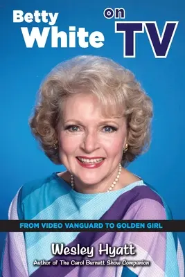 Betty White im Fernsehen: Vom Video-Vanguard zum Golden Girl - Betty White on TV: From Video Vanguard to Golden Girl