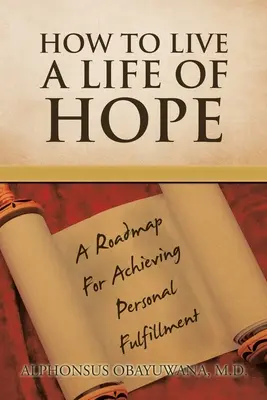 Wie man ein Leben der Hoffnung lebt: Ein Wegweiser zur persönlichen Erfüllung - How to Live a Life of Hope: A Roadmap for Achieving Personal Fulfillment