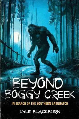 Jenseits von Boggy Creek: Auf der Suche nach dem Southern Sasquatch - Beyond Boggy Creek: In Search of the Southern Sasquatch