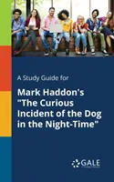Studienführer für Mark Haddon's The Curious Incident of the Dog in the Night-Time - A Study Guide for Mark Haddon's The Curious Incident of the Dog in the Night-Time